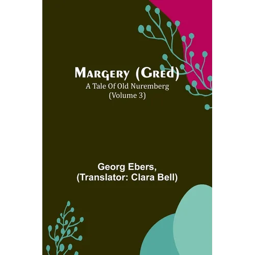 Margery (Gred): A Tale Of Old Nuremberg (Volume 3)