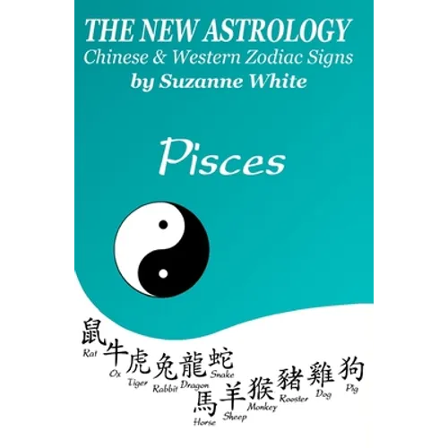 The New Astrology Pisces Chinese and Western Zodiac Signs: The New Astrology by Sun Signs