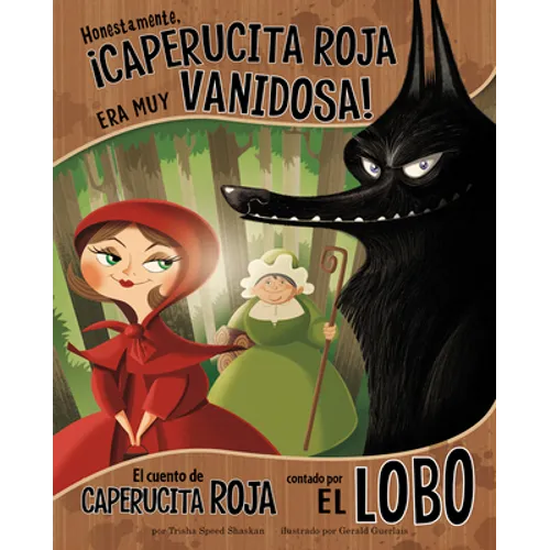 Honestamente, ¡Caperucita Roja Era Muy Vanidosa!: El Cuento de Caperucita Roja Contado Por El Lobo