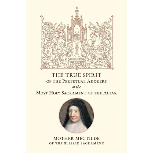 The True Spirit of the Perpetual Adorers of the Most Holy Sacrament of the Altar