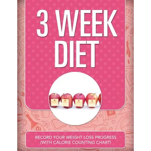 3 Week Diet: Record Your Weight Loss Progress (with Calorie Counting Chart)