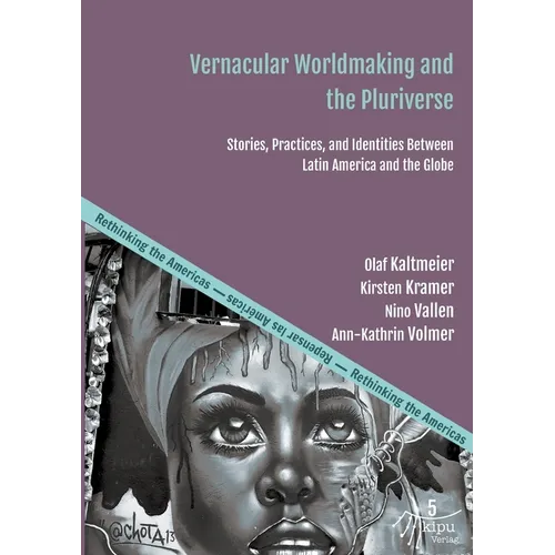 Vernacular Worldmaking and the Pluriverse: Stories, Practices, and Identities Between Latin America and the Globe