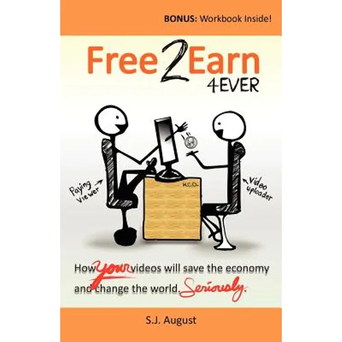 Free 2 Earn 4Ever: How Your Videos Will Save the Economy and Change the World.