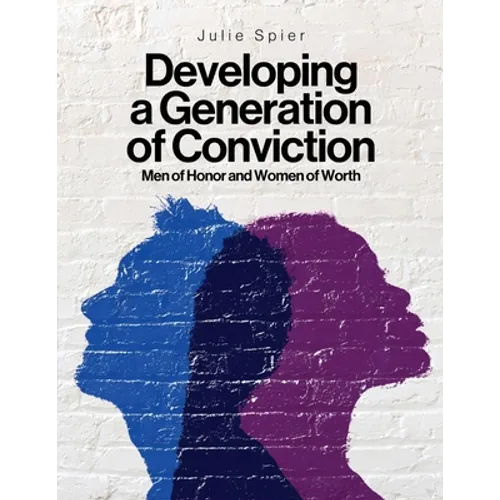 Developing a Generation of Conviction: Men of Honor and Women of Worth