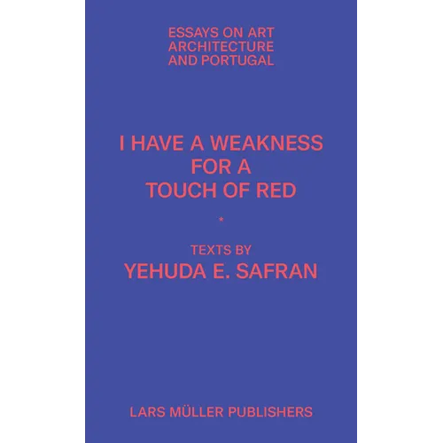 I Have a Weakness for a Touch of Red: Essays on Architecture and Portugal