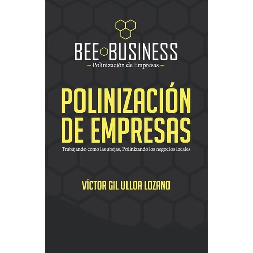 Polinización de Empresas: Trabajando como las abejas, Polinizando los negocios locales