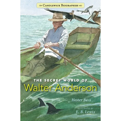 The Secret World of Walter Anderson: Candlewick Biographies