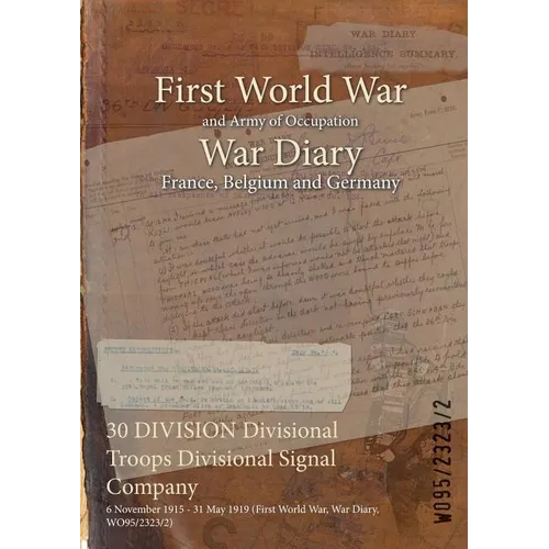 30 DIVISION Divisional Troops Divisional Signal Company: 6 November 1915 - 31 May 1919 (First World War, War Diary, WO95/2323/2)