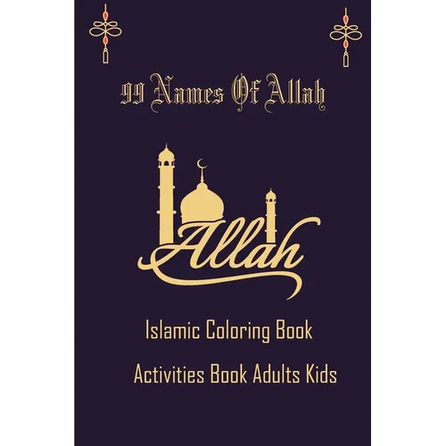 99 Name Of Allah Islamic Coloring Activities Book Adults Kids: Arabic coloring book for adults and kids,, Ramadan gifts activities for kids Asmaul Hus