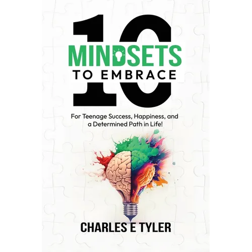 10 Mindsets to Embrace for Teenage Success, Happiness, and a Determined Path in Life