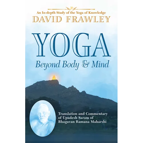 Yoga Beyond Body & Mind: Translation and Commentary of Upadesh Saram of Bhagavan Ramana Maharshi
