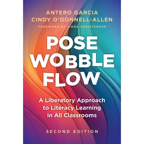 Pose, Wobble, Flow: A Liberatory Approach to Literacy Learning in All Classrooms