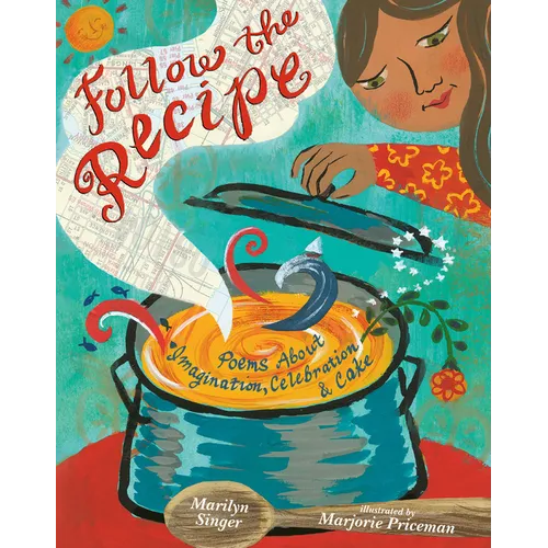 Follow the Recipe: Poems about Imagination, Celebration, and Cake
