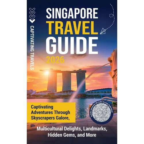 Singapore Travel Guide: Captivating Adventures through Skyscrapers Galore, Multicultural Delights, Landmarks, Hidden Gems, and More