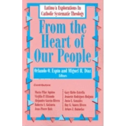 From the Heart of Our People: Latino/A Explorations in Catholic Systematic Theology