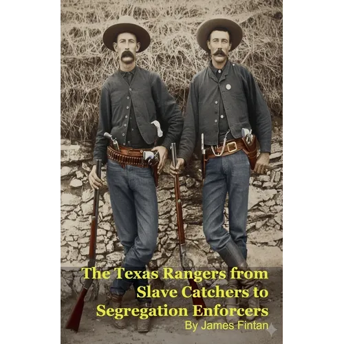 The Texas Rangers from Slave Catchers to Segregation Enforcers