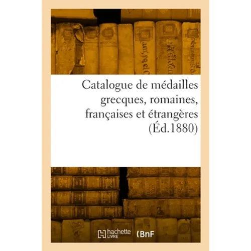 Catalogue de médailles grecques, romaines, françaises et étrangères