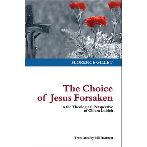 The Choice of Jesus Forsaken: in the Theological Perspective of Chiara Lubich