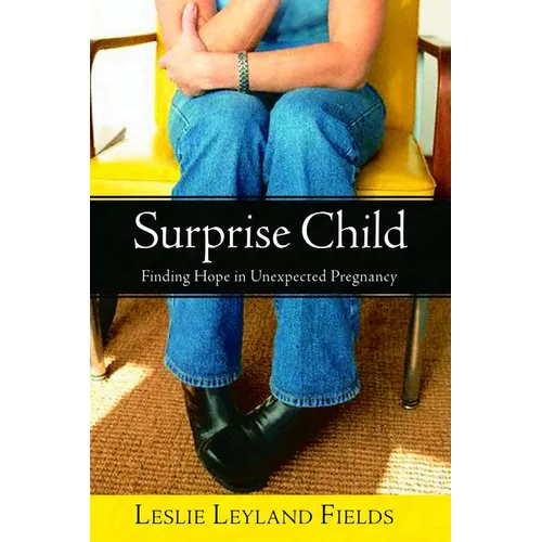 Surprise Child: Finding Hope in Unexpected Pregnancy