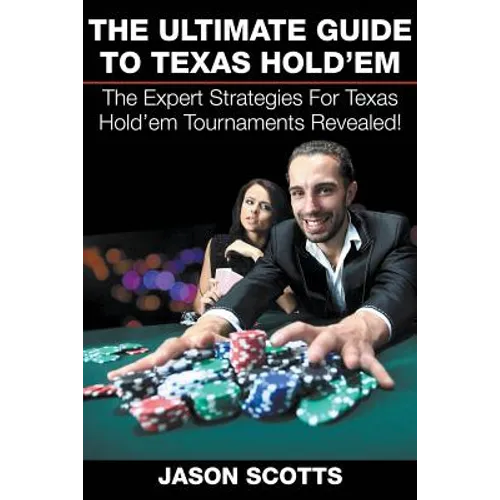 The Ultimate Guide To Texas Hold'em: The Expert Strategies For Texas Hold'em Tournaments Revealed!