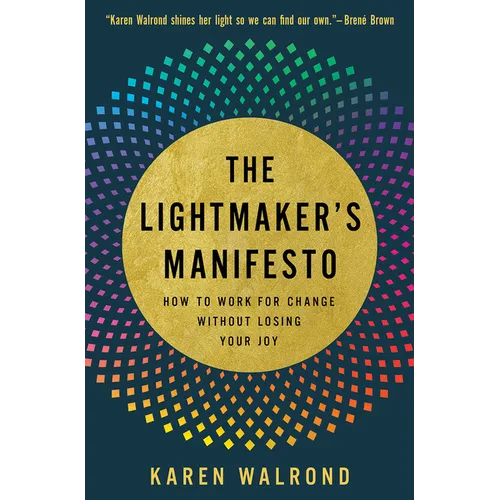 The Lightmaker's Manifesto: How to Work for Change without Losing Your Joy