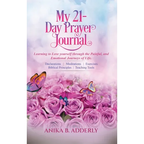 My 21-Day Prayer Journal: Learning to Love yourself through the Painful, and Emotional Journeys of Life.