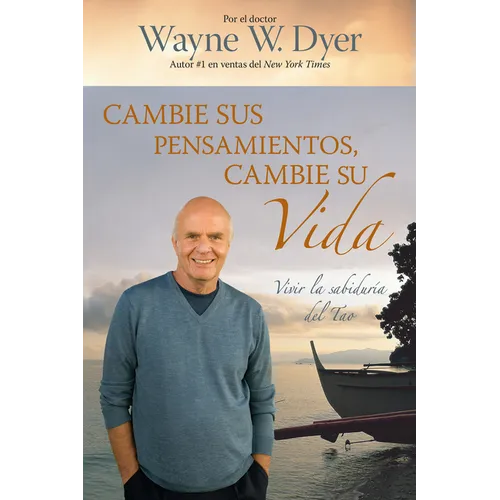 Cambie Sus Pensamientos, Cambie Su Vida: Vivir La Sabiduria del Tao = Change Your Thoughts, Change Your Life