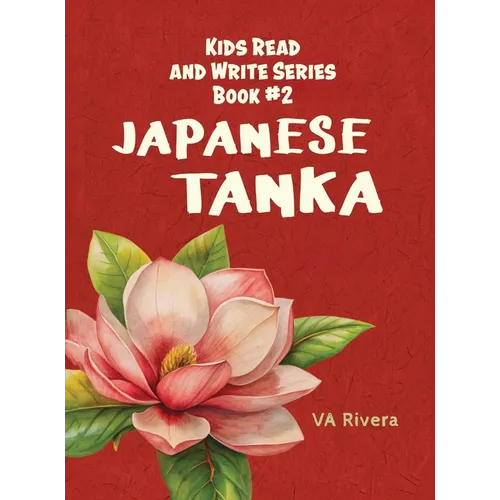 Japanese Tanka: Kids Read and Write Series Book #2