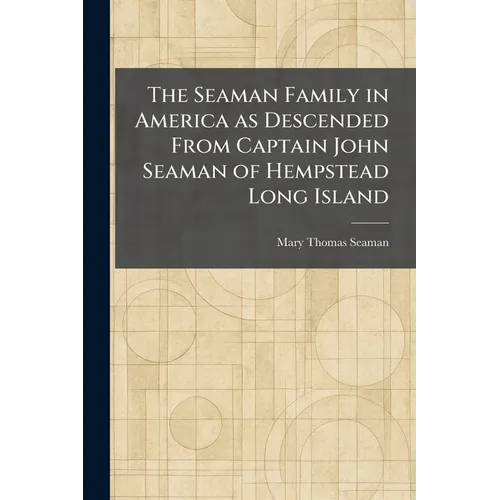 The Seaman Family in America as Descended From Captain John Seaman of Hempstead Long Island
