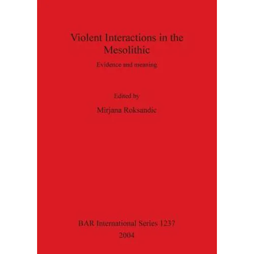 Violent Interactions in the Mesolithic: Evidence and meaning