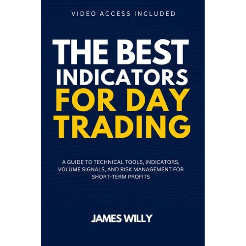 The Best Indicators For Day Trading: A Guide To Technical Tools, Indicators, Volume Signals And Risk Management For Short-Term Profits