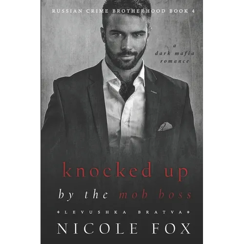 Knocked Up by the Mob Boss (Levushka Bratva): A Dark Mafia Romance