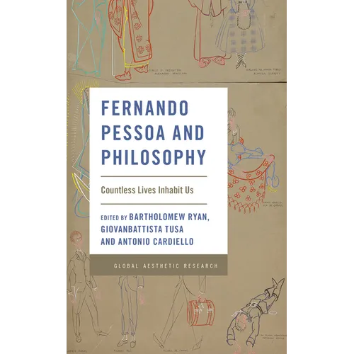Fernando Pessoa and Philosophy: Countless Lives Inhabit Us