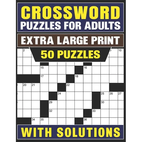 Crossword Puzzles For Adults Extra Large Print: 50 Puzzles With Solutions-(Test Your Brainpower)