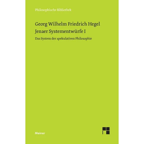 Jenaer Systementwürfe I: Das System der spekulativen Philosophie. Fragmente aus Vorlesungsmanuskripten zur Philosophie der Natur und des Geistes (Jene