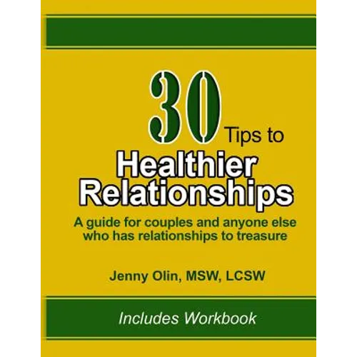 30 Tips to Healthier Relationships: A guide for couples and anyone else who has relationships to treasure