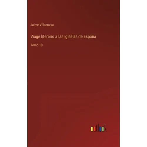 Viage literario a las iglesias de España: Tomo 18