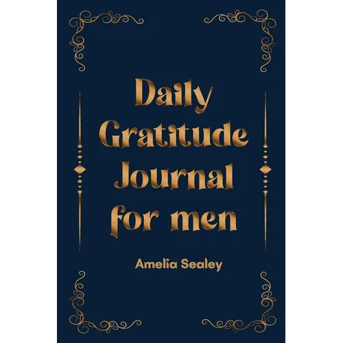 Daily Gratitude Book for Men: Cultivate an Attitude of Gratitude, Mindfulness and Reflection, A Simple and Effective Gratitude Journal