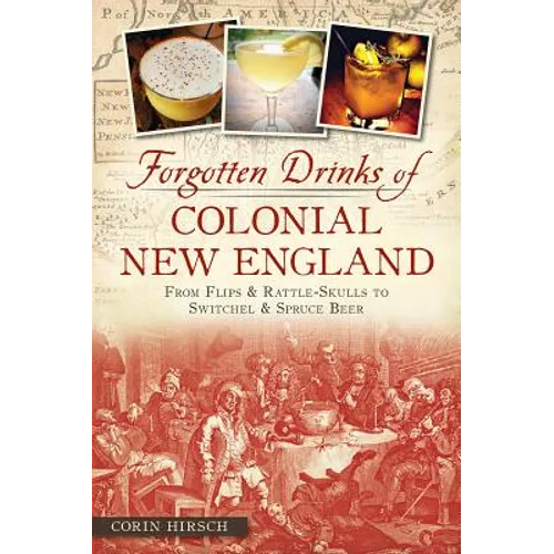 Forgotten Drinks of Colonial New England: From Flips & Rattle-Skulls to Switchel & Spruce Beer