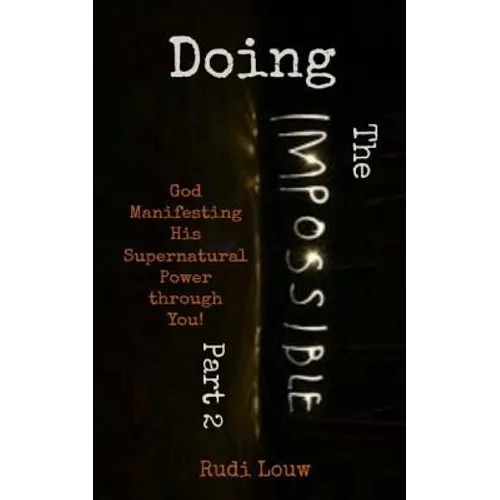 Doing The Impossible - Part 2: God Manifesting His Supernatural Power through You!