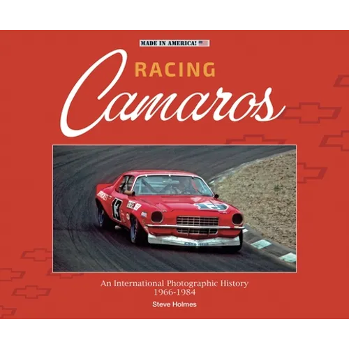 Racing Camaros: An International Photographic History 1966-1984