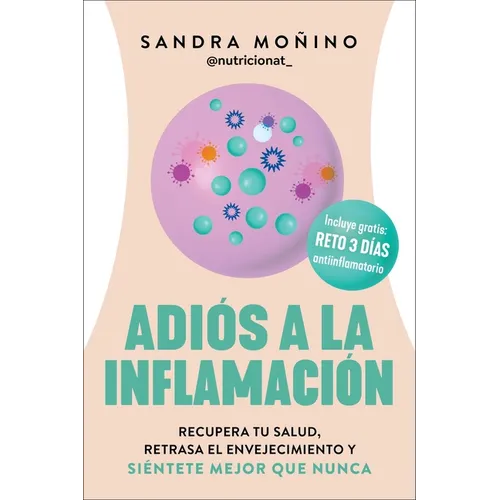 Goodbye to Inflammation / Adiós a la Inflamación (Spa Ed.): Recupera Tu Salud, Retrasa El Envejecimiento Y Siéntete Mejor Que Nunca