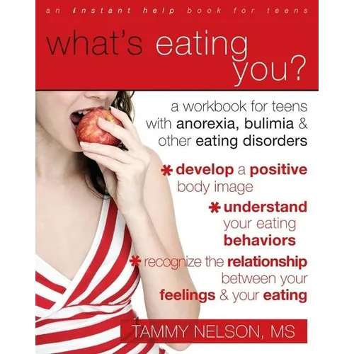 What's Eating You?: A Workbook for Teens with Anorexia, Bulimia, and Other Eating Disorders