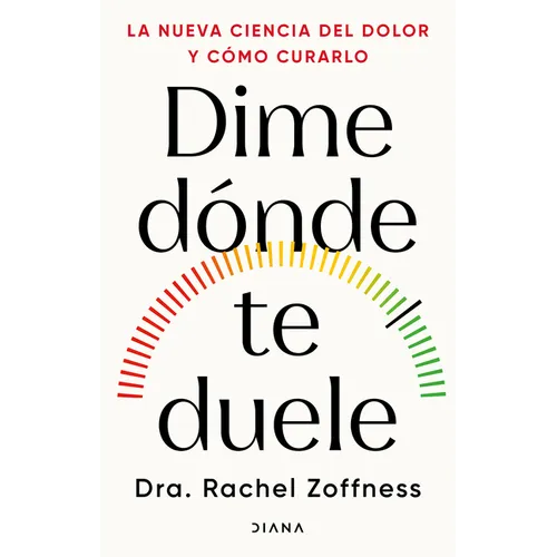 Dime Dónde Te Duele: La Nueva Ciencia del Dolor Y Cómo Curarlo / Tell Me Where It Hurts