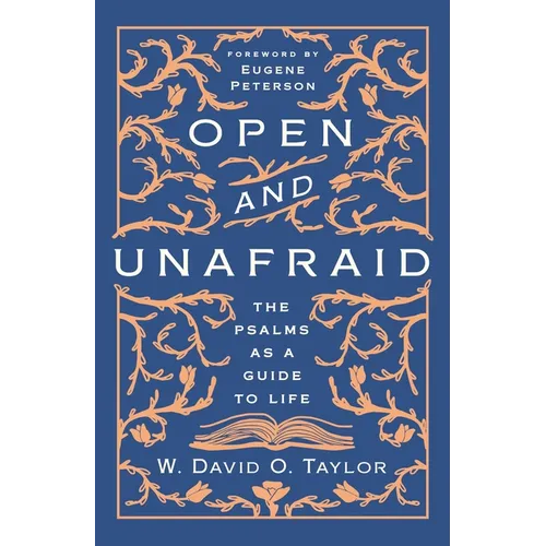 Open and Unafraid: The Psalms as a Guide to Life