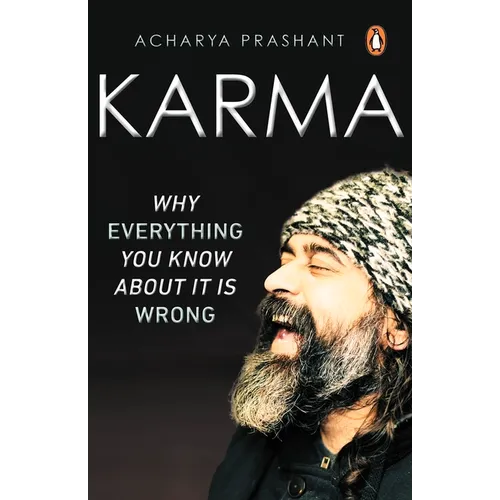 Karma: Why Everything You Know about It Is Wrong