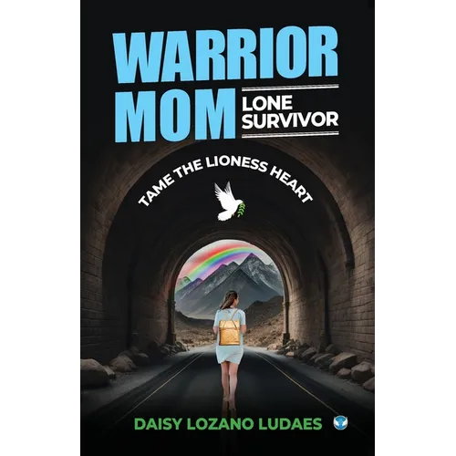 Warrior Mom, Lone Survivor: Tame the Lioness Heart: Tame the Lioness Heart