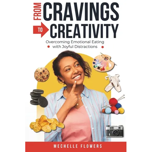From Cravings to Creativity: Overcoming Emotional Eating with Joyful Distractions
