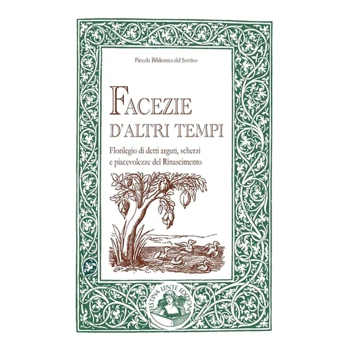 Facezie d'altri tempi: Florilegio di detti arguti, scherzi e piacevolezze del Rinascimento