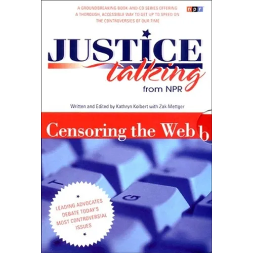 Justice Talking Censoring the Web: Leading Advocates Debate Today's Most Controversial Issues [With CD] - Paperback